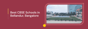 CBSE Schools in Bellandur Bangalore
